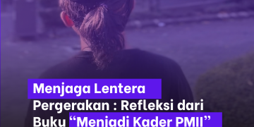 Menjaga Lentera Pergerakan: Refleksi dari Buku “Menjadi Kader PMII” Karya Ahmad Hifni